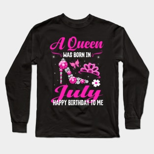 A Queen Was Born In july Happy Birthday To Me Long Sleeve T-Shirt